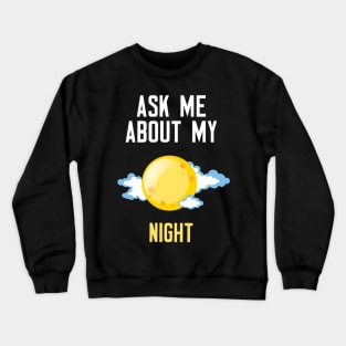 Ask Me About My Night Crewneck Sweatshirt